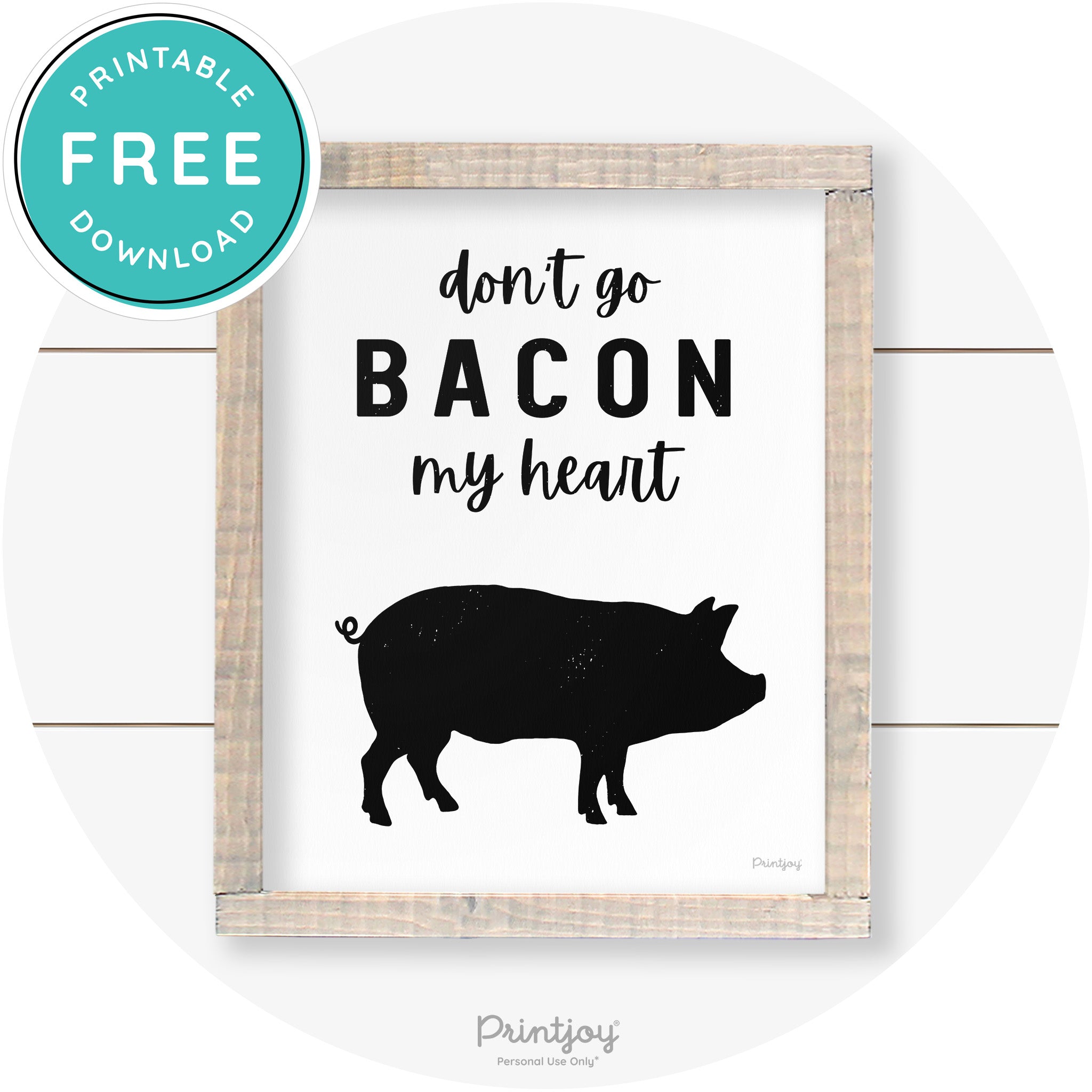Don't Go Bacon My Heart Farmhouse Kitchen Wall Art Free Printable - Printjoy