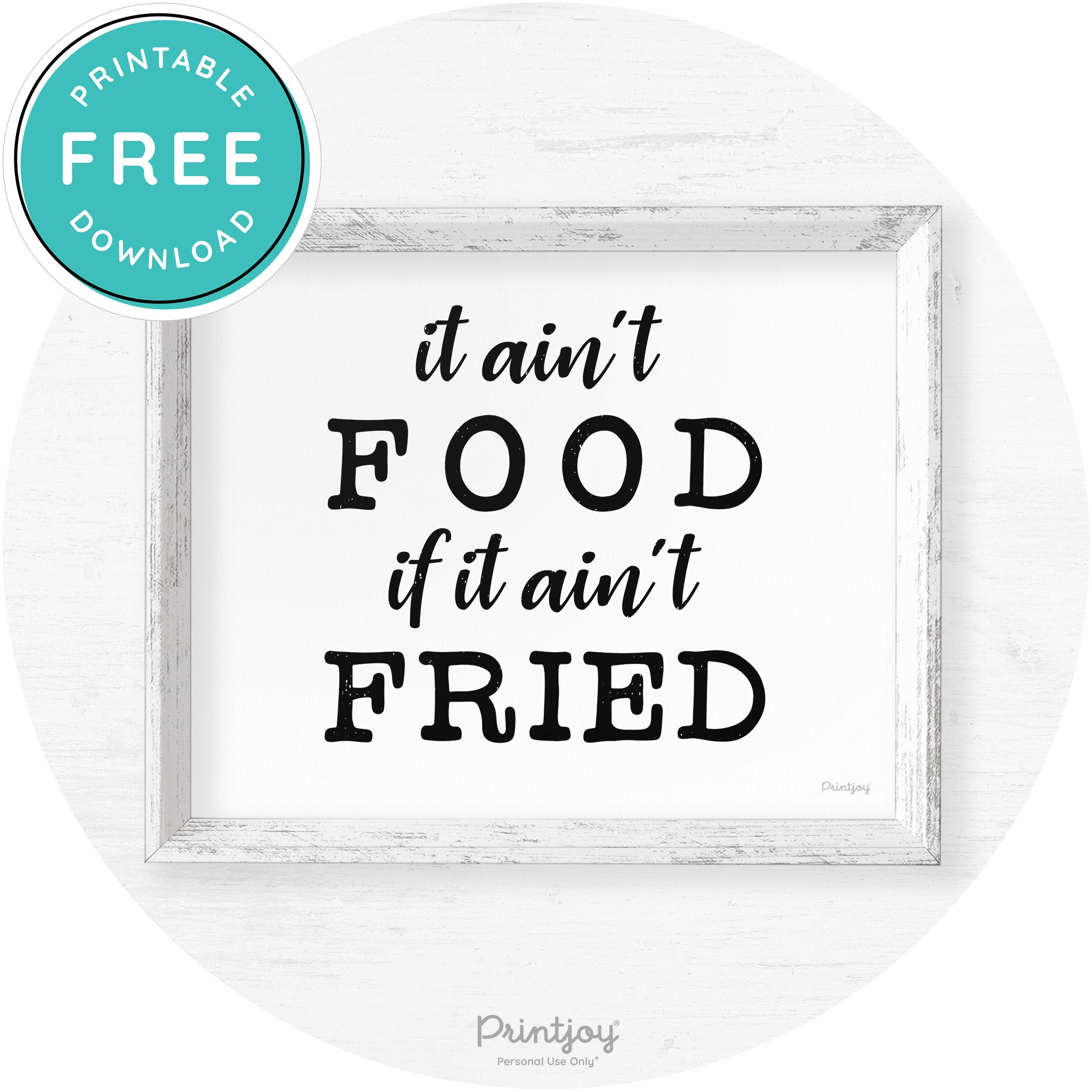 It Ain't Food If It Ain't Fried Kitchen Farmhouse Wall Art Free Printable - Printjoy