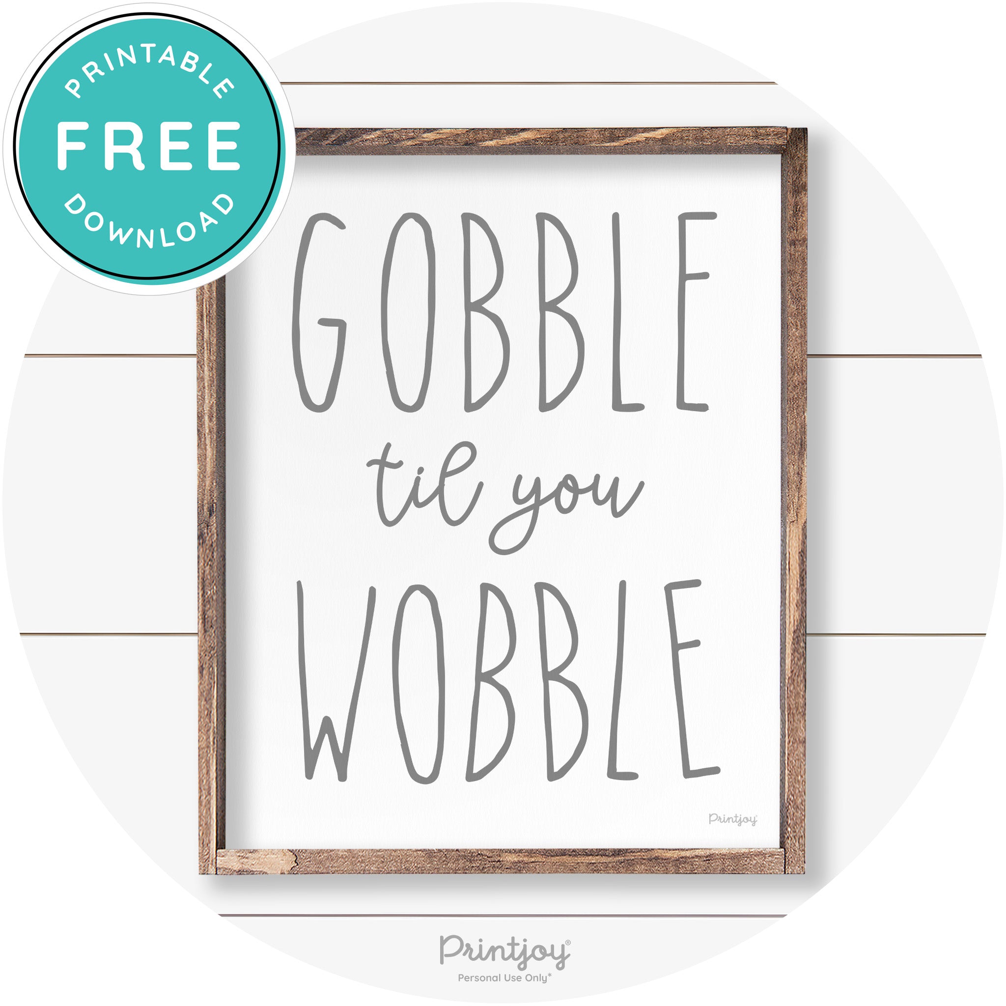 Gobble Til You Wobble Thanksgiving Farmhouse Wall Art Free Printable