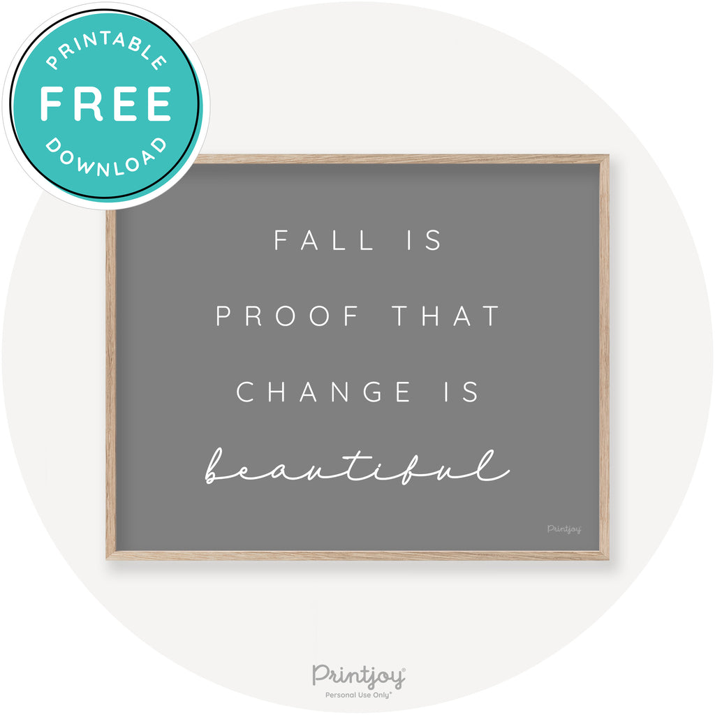 Fall Is Proof That Change Is Beautiful Chic Wall Art Free Printable