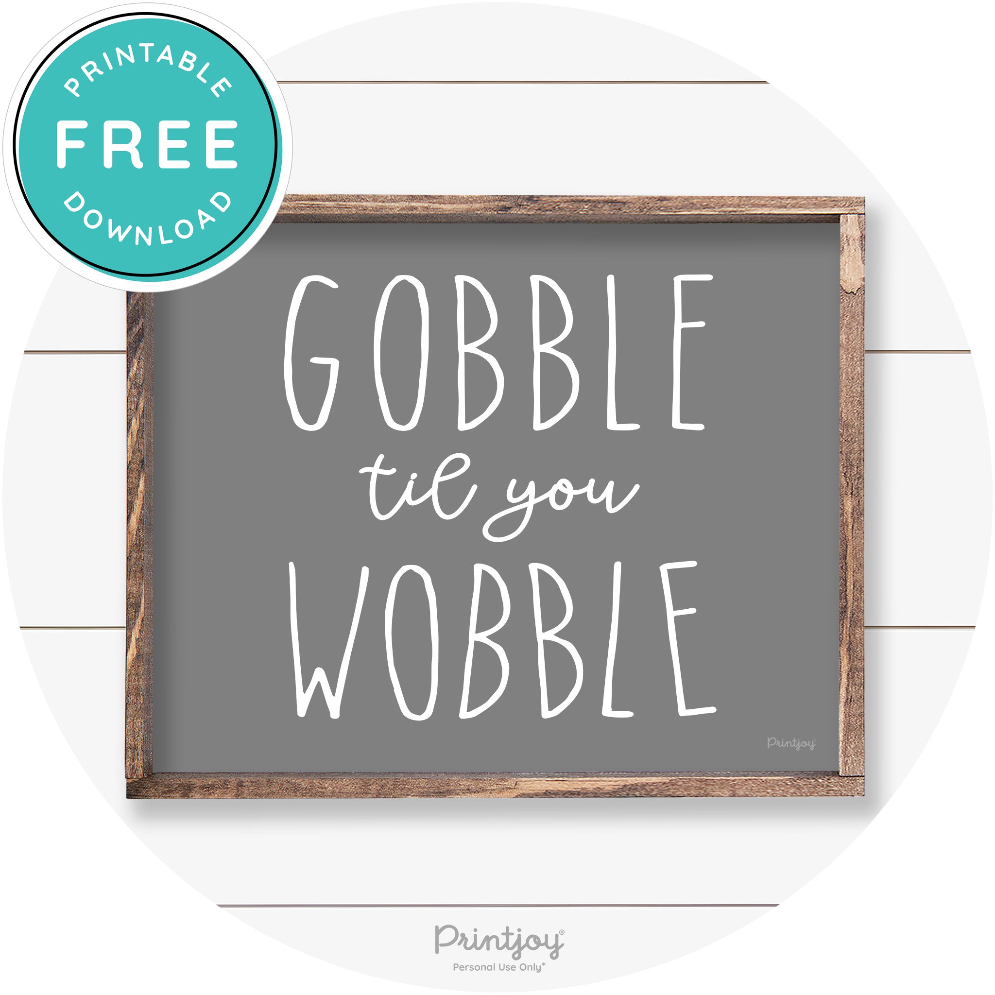 Gobble Til You Wobble Thanksgiving Farmhouse Wall Art Free Printable