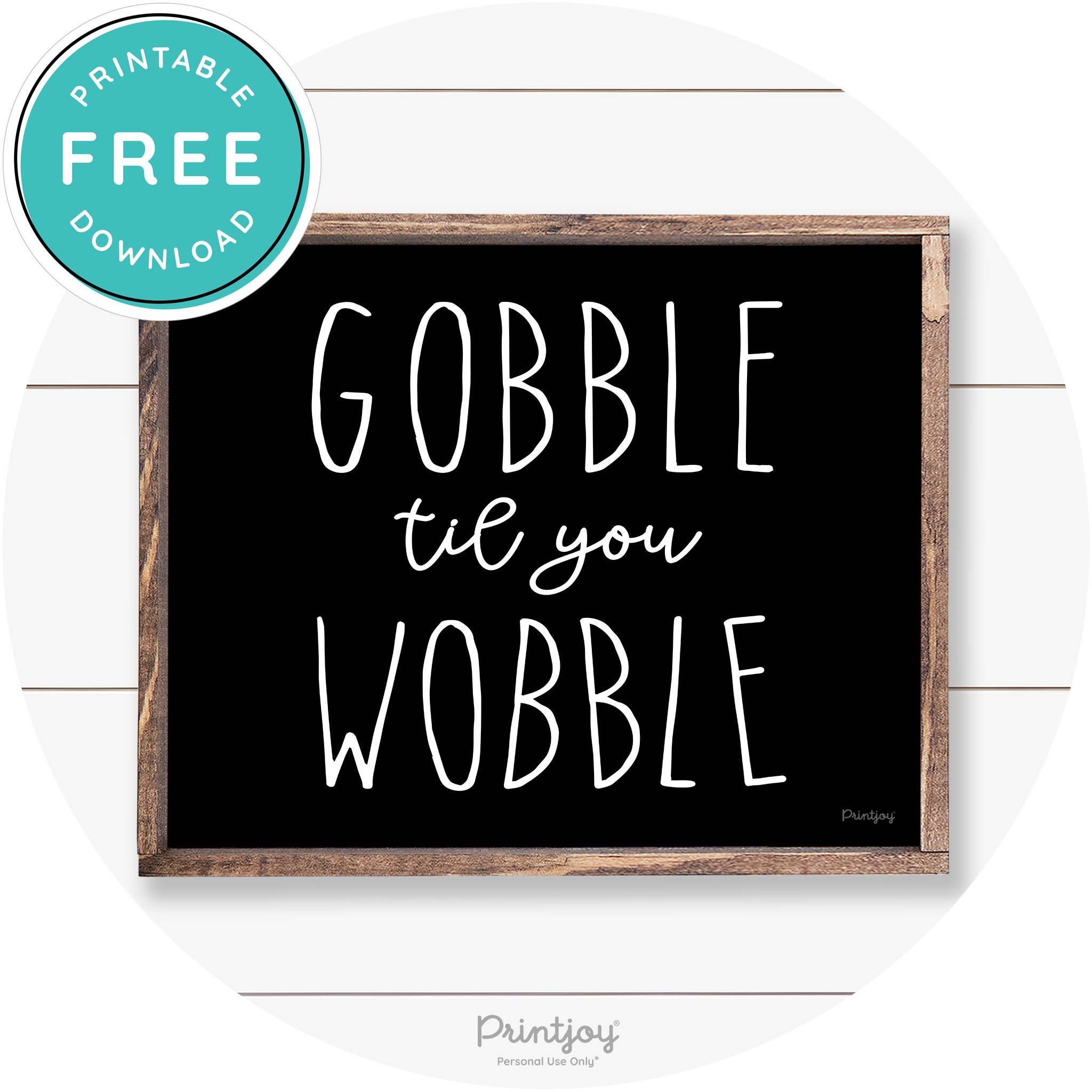 Gobble Til You Wobble Thanksgiving Farmhouse Wall Art Free Printable