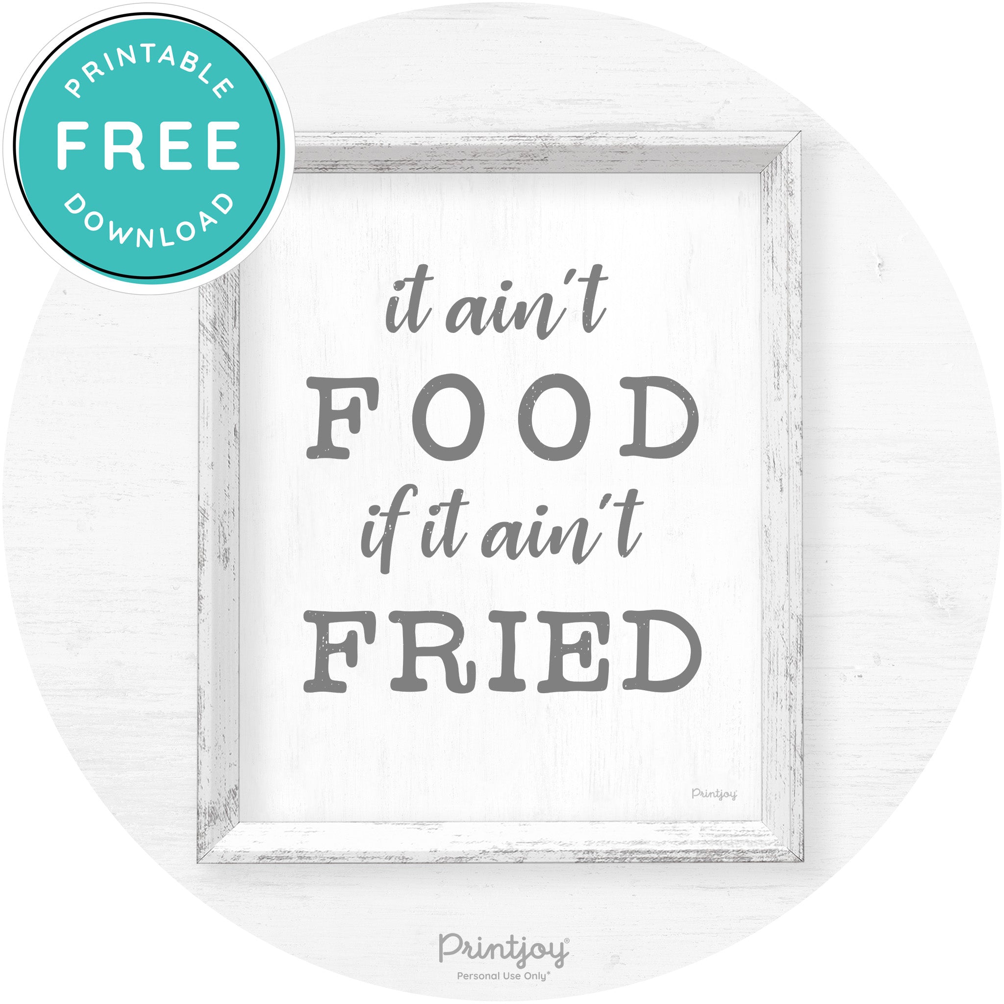 It Ain't Food If It Ain't Fried Kitchen Farmhouse Wall Art Free Printable - Printjoy