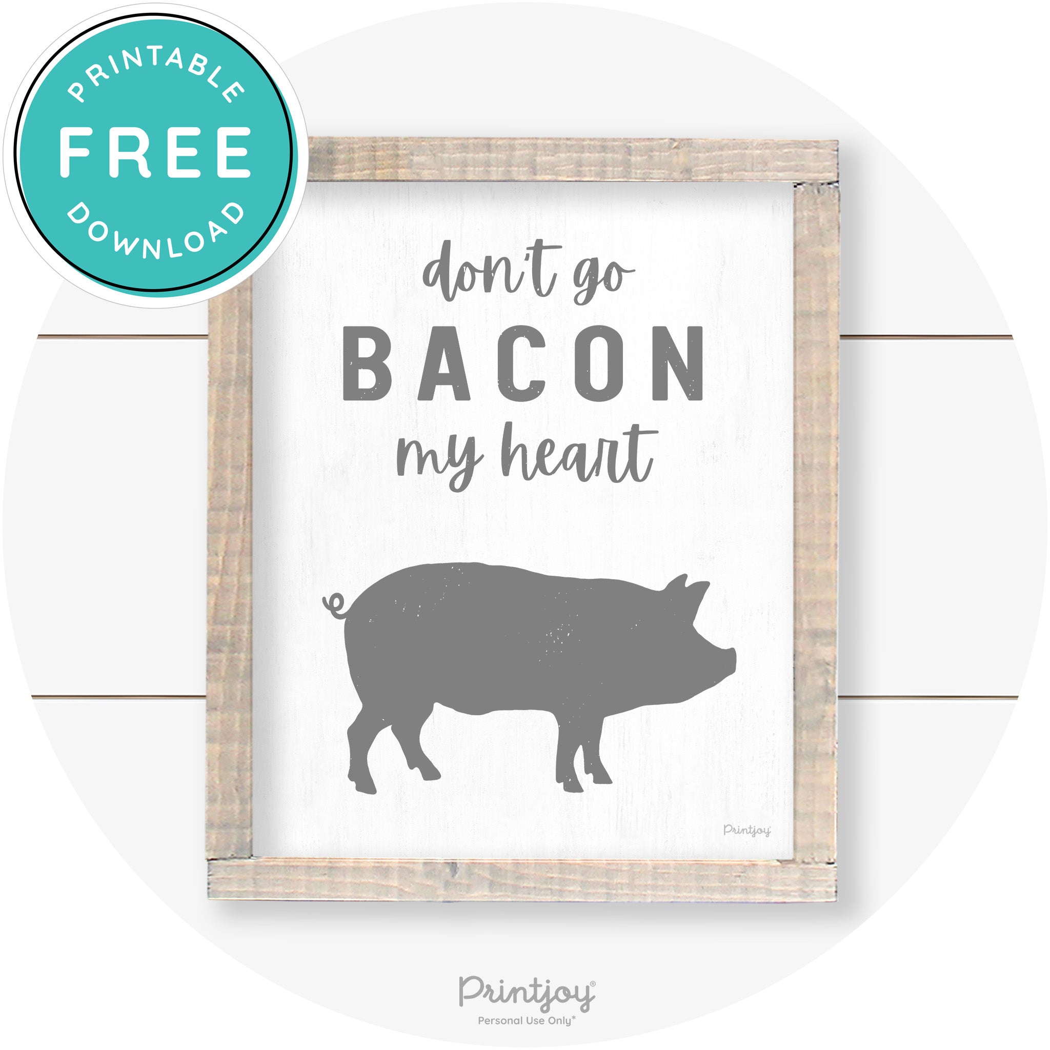 Don't Go Bacon My Heart Farmhouse Kitchen Wall Art Free Printable - Printjoy
