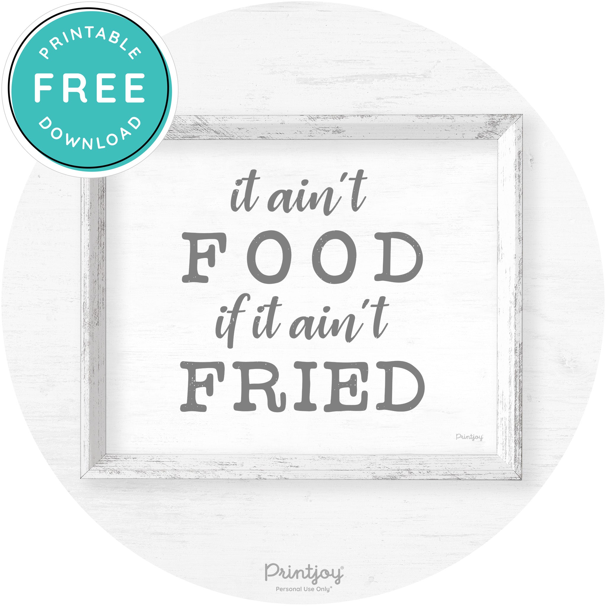 It Ain't Food If It Ain't Fried Kitchen Farmhouse Wall Art Free Printable - Printjoy