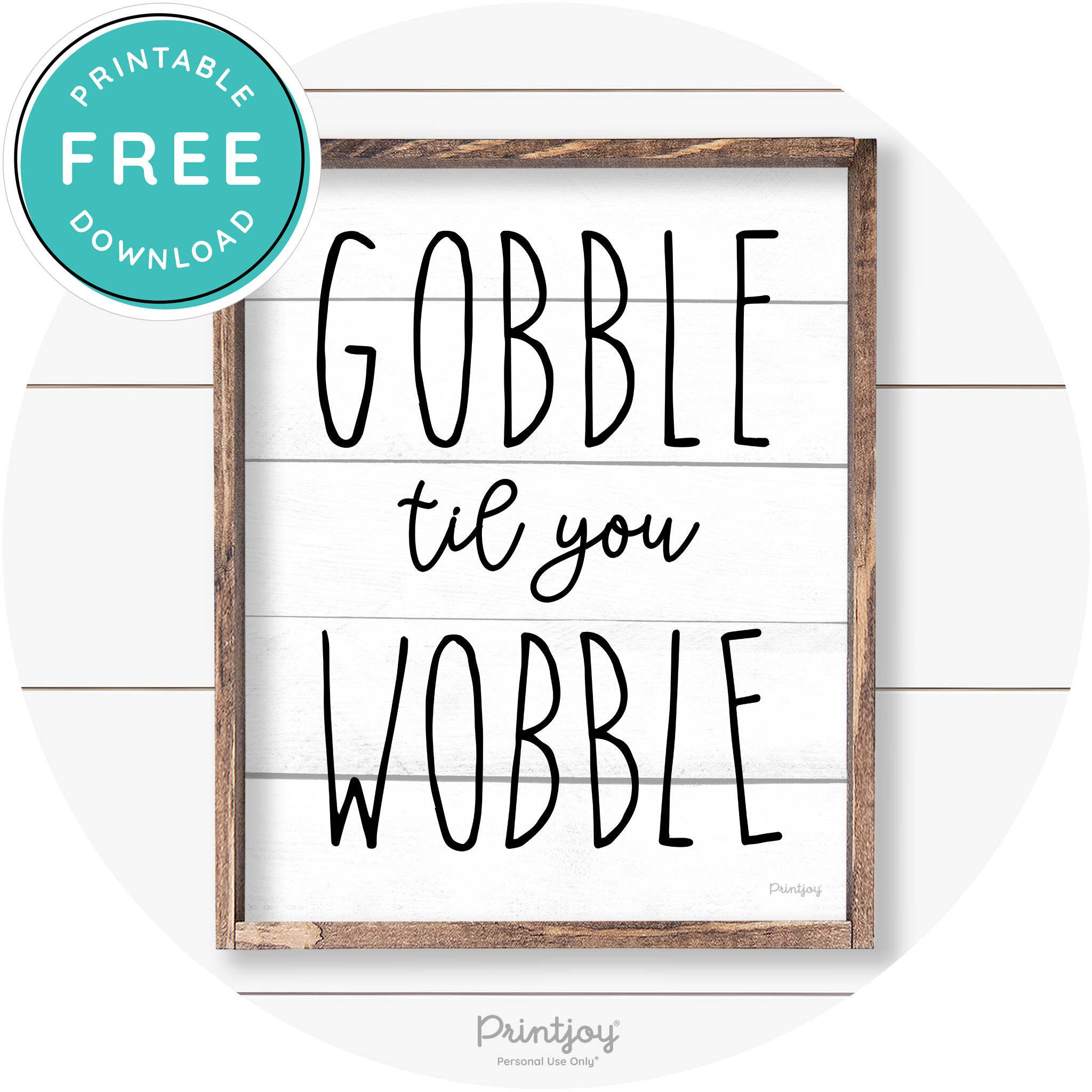 Gobble Til You Wobble Thanksgiving Farmhouse Wall Art Free Printable