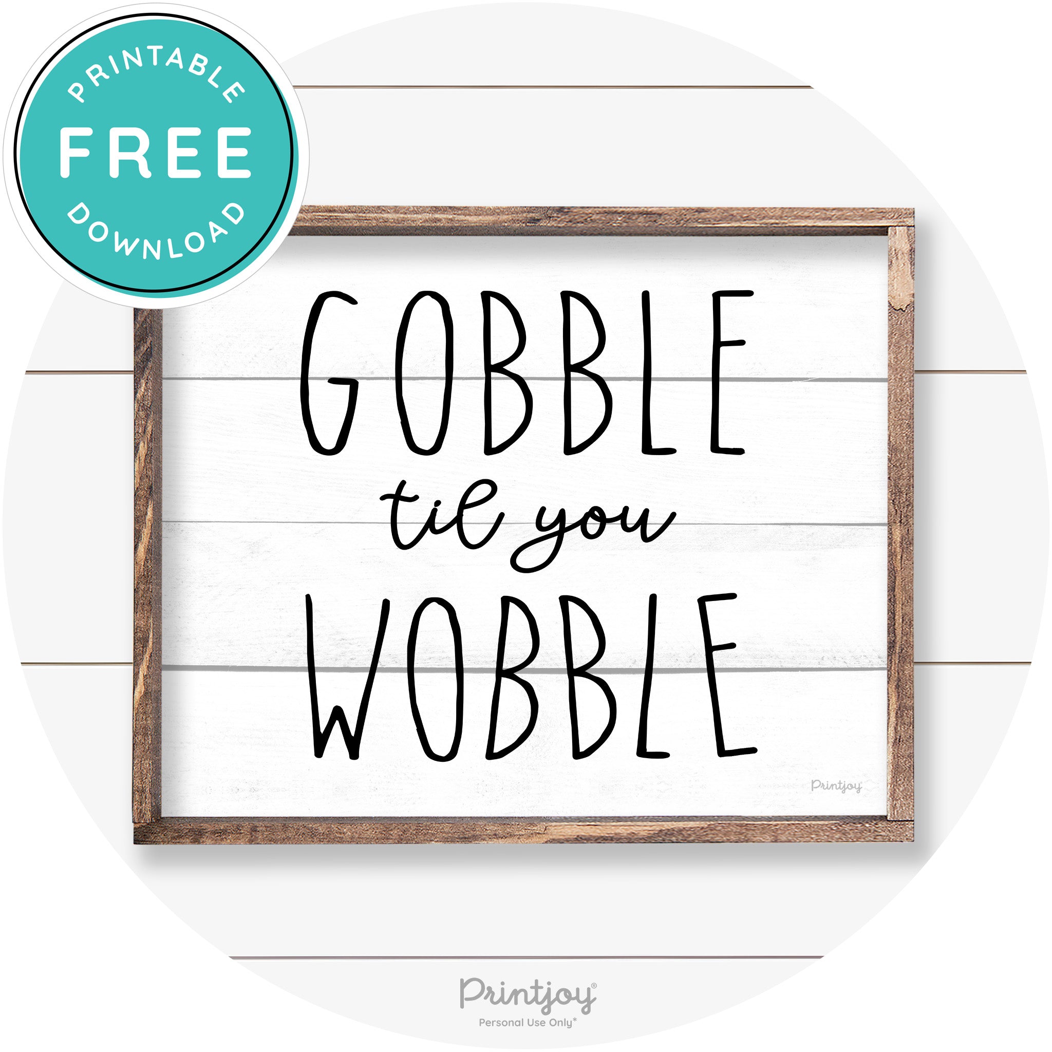 Gobble Til You Wobble Thanksgiving Farmhouse Wall Art Free Printable