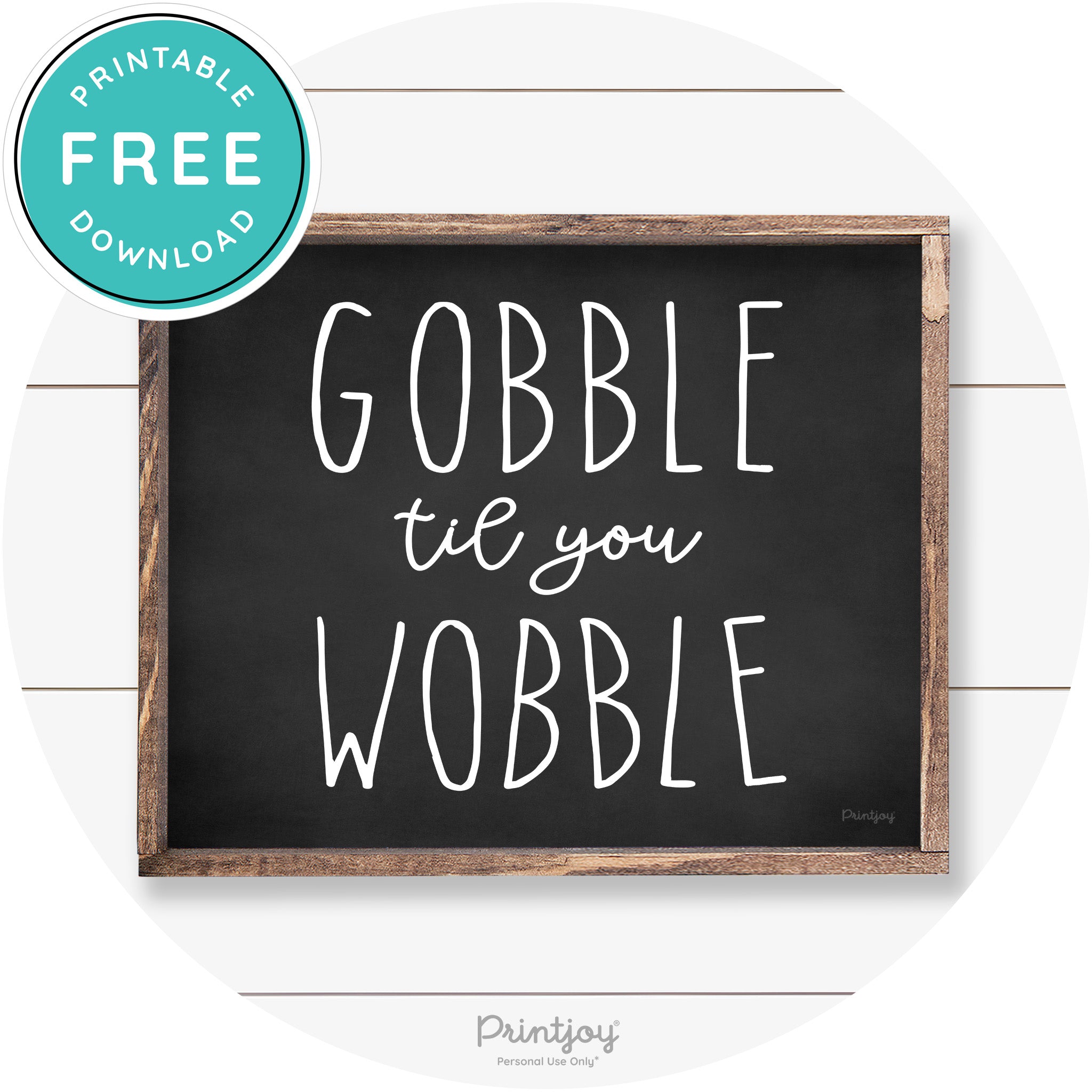 Gobble Til You Wobble Thanksgiving Farmhouse Wall Art Free Printable