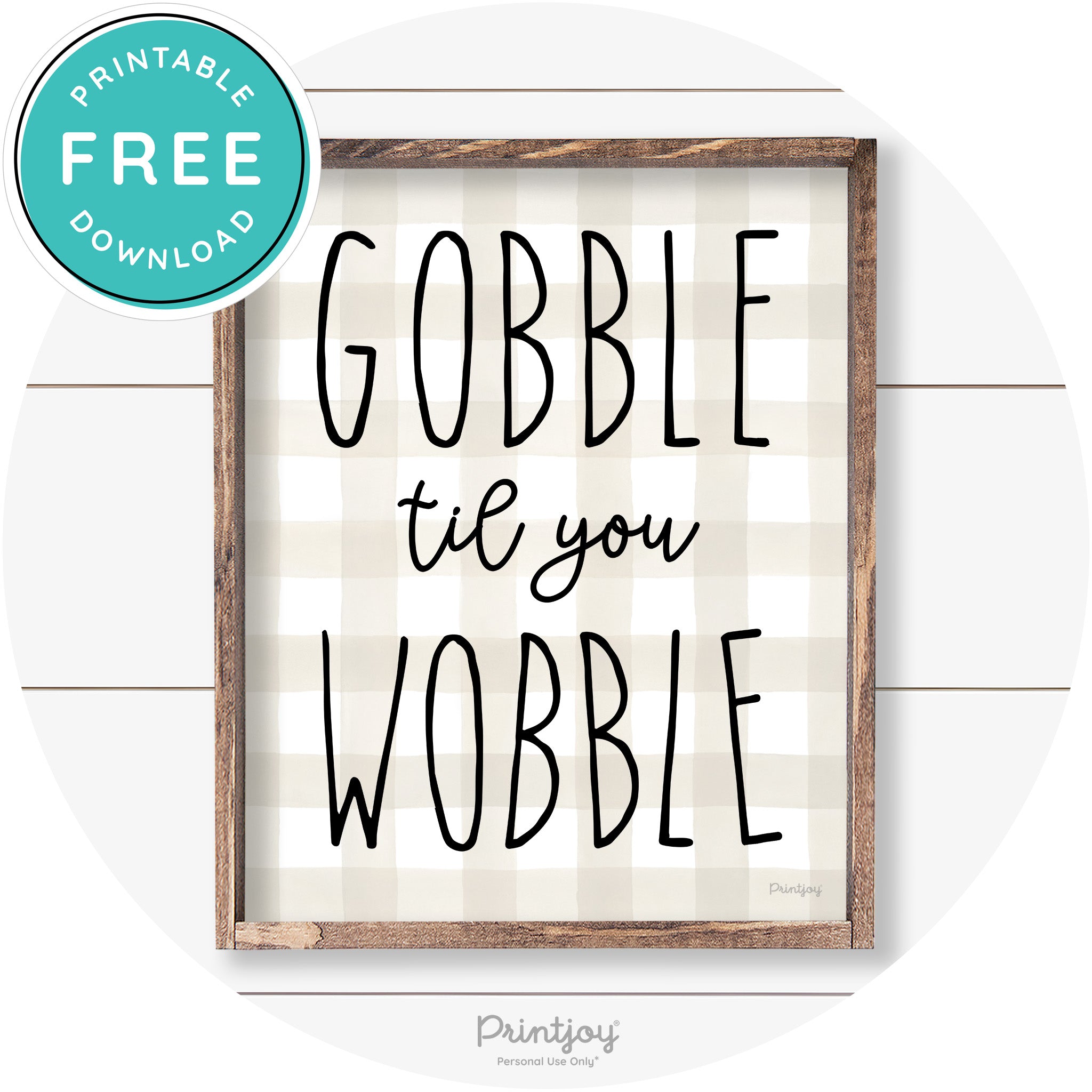 Gobble Til You Wobble Thanksgiving Farmhouse Wall Art Free Printable