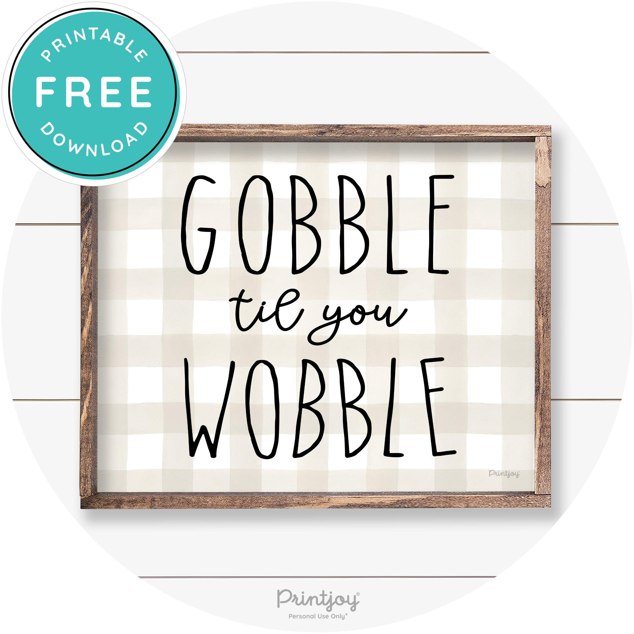Gobble Til You Wobble Thanksgiving Farmhouse Wall Art Free Printable