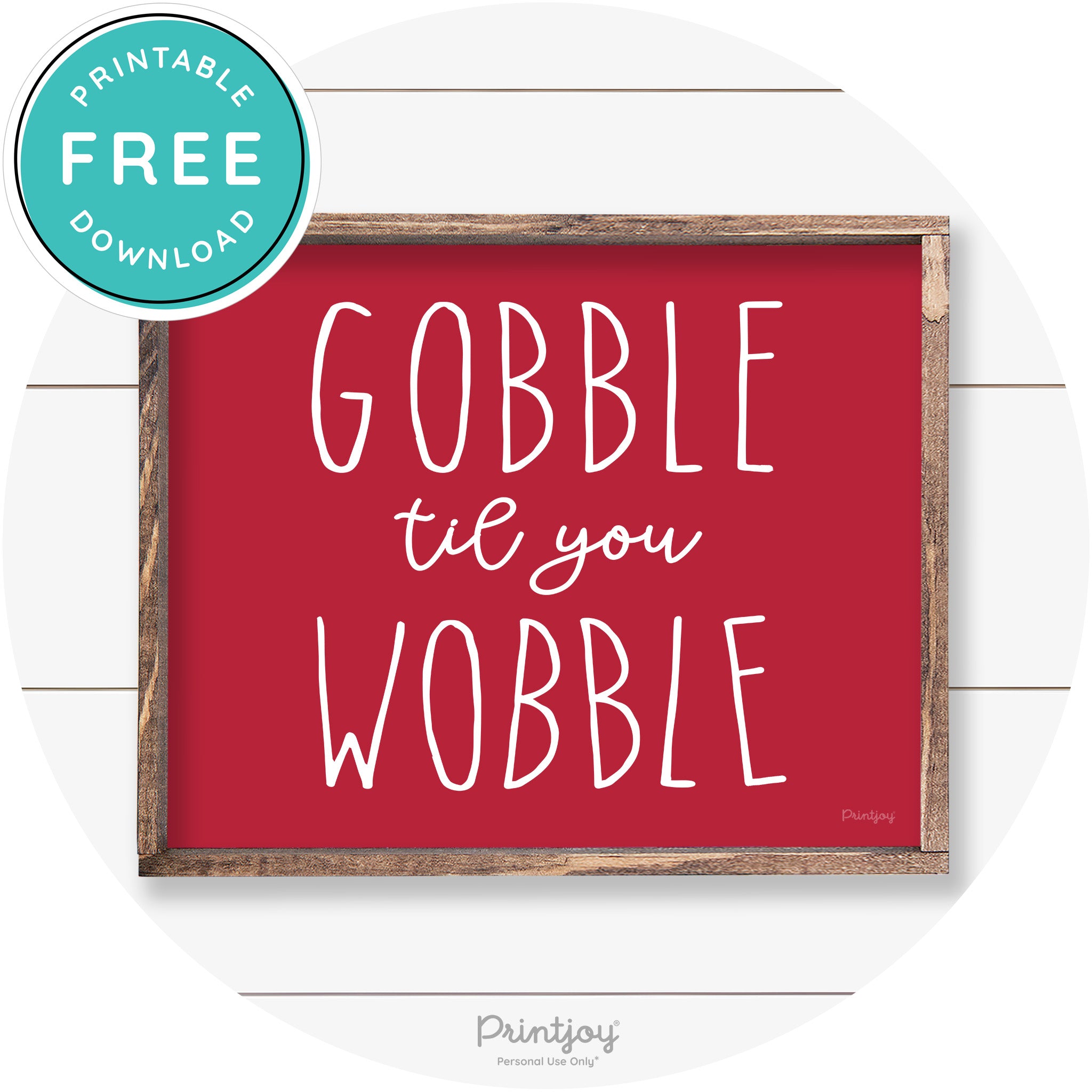 Gobble Til You Wobble Thanksgiving Farmhouse Wall Art Free Printable