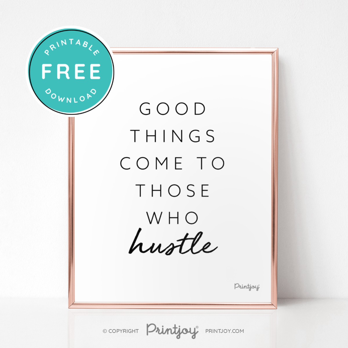 Good Things Come To Those Who Hustle • Motivational • Wall Art Decor • Free Printable • White - Printjoy