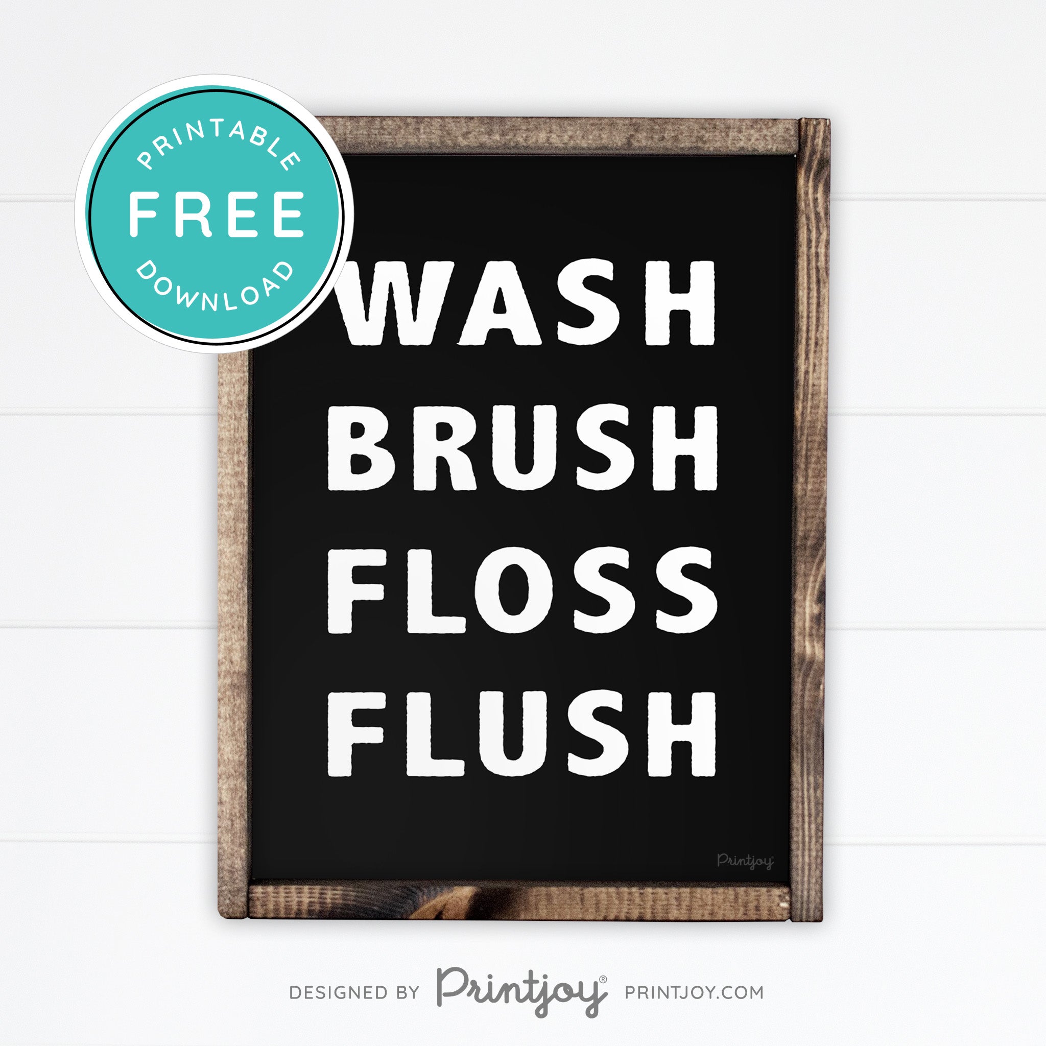 Wash Brush Floss Flush • Bathroom Decor • Rustic Modern Farmhouse • Black • Wall Art Decor • Free Printable Download - Printjoy