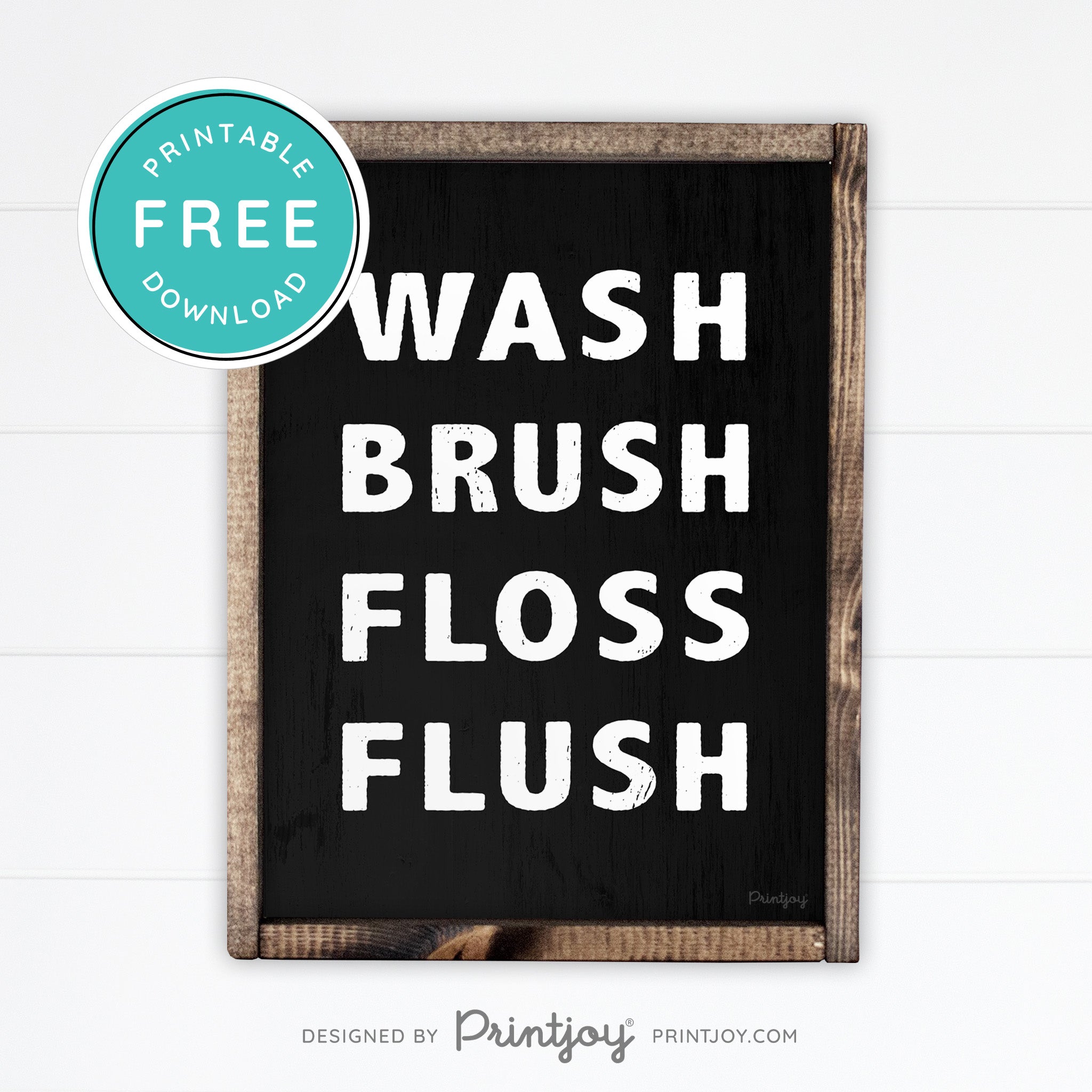 Wash Brush Floss Flush • Bathroom Decor • Rustic Modern Farmhouse • Black • Wall Art Decor • Free Printable Download - Printjoy