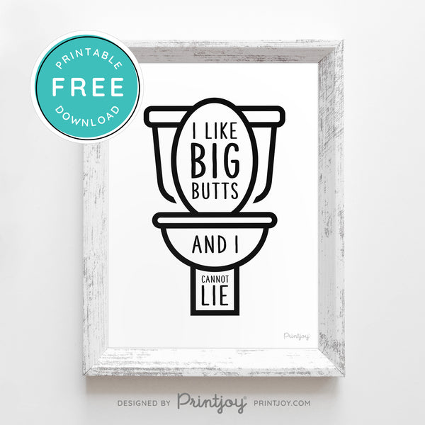 I Like Big Butts And I Cannot Lie • Funny Bathroom Decor • Wall Art • Free Printable Download - Printjoy