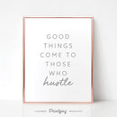 Good Things Come To Those Who Hustle • Motivational • Wall Art Decor • Free Printable • White - Printjoy